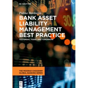 De Gruyter Bank Asset Liability Management Practice : Yesterday, Today And Tomorrow De Gruyter Bank Asset Liability Management Practice : Yesterday, Today And Tomorrow