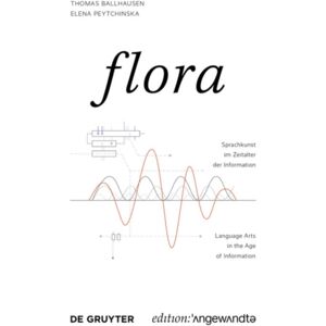 De Gruyter Flora : Sprachkunst Im Zeitalter Der Information / Language Arts In The Age Of Information De Gruyter Flora : Sprachkunst Im Zeitalter Der Information / Language Arts In The Age Of Information