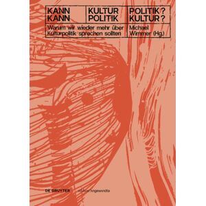 De Gruyter Kann Kultur Politik? – Kann Politik Kultur? : Warum Wir Wieder Mehr Uber Kulturpolitik Sprechen Sollten De Gruyter Kann Kultur Politik? – Kann Politik Kultur? : Warum Wir Wieder Mehr Uber Kulturpolitik Sprechen Sollten