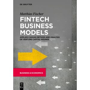 De Gruyter Fintech Business Models : Applied Canvas Method And Analysis Of Venture Capital Rounds De Gruyter Fintech Business Models : Applied Canvas Method And Analysis Of Venture Capital Rounds