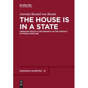 De Gruyter The House Is In A State : Christian Wolff'S Oeconomica In The Context Of Public Welfare De Gruyter The House Is In A State : Christian Wolff'S Oeconomica In The Context Of Public Welfare