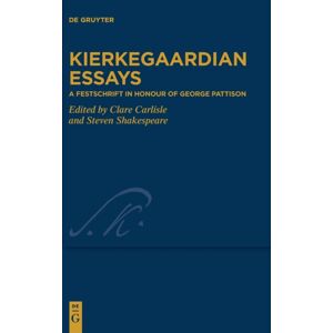 De Gruyter Kierkegaardian Essays : A Festschrift In Honour Of George Pattison De Gruyter Kierkegaardian Essays : A Festschrift In Honour Of George Pattison