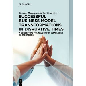 De Gruyter Successful Business Model Transformations In Disruptive Times : A Conceptual Framework For Established Corporations De Gruyter Successful Business Model Transformations In Disruptive Times : A Conceptual Framework For Established Corporations