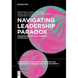 De Gruyter Navigating Leadership Paradox : Engaging Paradoxical Thinking In Practice De Gruyter Navigating Leadership Paradox : Engaging Paradoxical Thinking In Practice