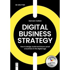 De Gruyter Digital Business Strategy : How To Design, Build, And Future-Proof A Business In The Digital Age De Gruyter Digital Business Strategy : How To Design, Build, And Future-Proof A Business In The Digital Age