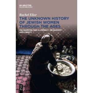 De Gruyter The Unknown History Of Jewish Women Through The Ages : On Learning And Illiteracy: On Slavery And Liberty De Gruyter The Unknown History Of Jewish Women Through The Ages : On Learning And Illiteracy: On Slavery And Liberty