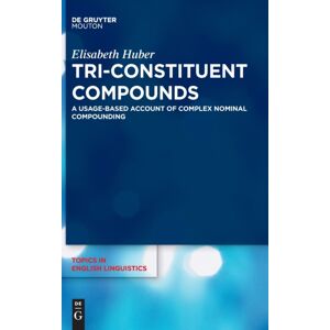 De Gruyter Tri-Constituent Compounds : A Usage-Based Account Of Complex Nominal Compounding De Gruyter Tri-Constituent Compounds : A Usage-Based Account Of Complex Nominal Compounding