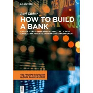 De Gruyter How To Build A Bank : A Guide To Key Bank Regulations, The License Application Process And Bank Risk Management De Gruyter How To Build A Bank : A Guide To Key Bank Regulations, The License Application Process And Bank Risk Management