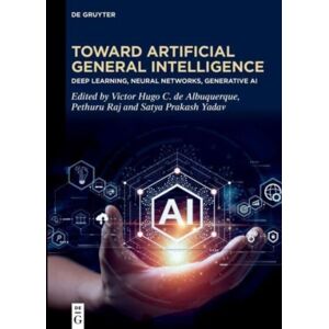 De Gruyter Toward Artificial General Intelligence : Deep Learning, Neural Networks, Generative Ai De Gruyter Toward Artificial General Intelligence : Deep Learning, Neural Networks, Generative Ai