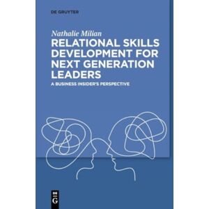 De Gruyter Relational Skills Development For Next Generation Leaders : A Business Insider’s Perspective De Gruyter Relational Skills Development For Next Generation Leaders : A Business Insider’s Perspective