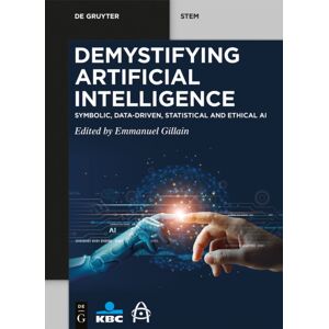 De Gruyter Demystifying Artificial Intelligence : Symbolic, Data-Driven, Statistical And Ethical Ai De Gruyter Demystifying Artificial Intelligence : Symbolic, Data-Driven, Statistical And Ethical Ai