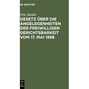 De Gruyter Gesetz ?Ber Die Angelegenheiten Der Freiwilligen Gerichtsbarkeit Vom 17. Mai 1898 De Gruyter Gesetz ?Ber Die Angelegenheiten Der Freiwilligen Gerichtsbarkeit Vom 17. Mai 1898