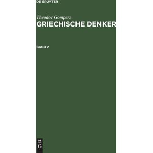 De Gruyter Theodor Gomperz: Griechische Denker. Band 2 De Gruyter Theodor Gomperz: Griechische Denker. Band 2