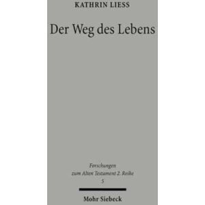 Mohr Siebeck Der Weg Des Lebens : Psalm 16 Und Das Lebens- Und Todesverstandnis Der Individualpsalmen Mohr Siebeck Der Weg Des Lebens : Psalm 16 Und Das Lebens- Und Todesverstandnis Der Individualpsalmen