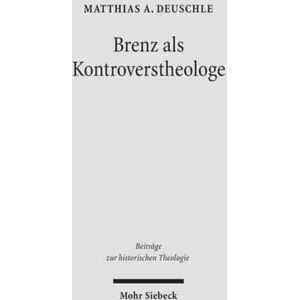 Mohr Siebeck Brenz Als Kontroverstheologe : Die Apologie Der Confessio Virtembergica Und Die Auseinandersetzung Zwischen Johannes Brenz Und Pedro De Soto Mohr Siebeck Brenz Als Kontroverstheologe : Die Apologie Der Confessio Virtembergica Und Die Auseinandersetzung Zwischen Johannes Brenz Und Pedro De Soto