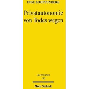Mohr Siebeck Privatautonomie Von Todes Wegen : Verfassungs- Und Zivilrechtliche Grundlagen Der Testierfreiheit Im Vergleich Zur Vertragsfreiheit Unter Lebenden Mohr Siebeck Privatautonomie Von Todes Wegen : Verfassungs- Und Zivilrechtliche Grundlagen Der Testierfreiheit Im Vergleich Zur Vertragsfreiheit Unter Lebenden