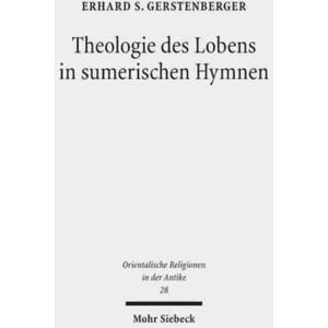 Mohr Siebeck Theologie Des Lobens In Sumerischen Hymnen : Zur Ideengeschichte Der Eulogie Mohr Siebeck Theologie Des Lobens In Sumerischen Hymnen : Zur Ideengeschichte Der Eulogie