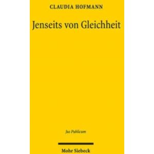 Mohr Siebeck Jenseits Von Gleichheit : Gleichheitsorientierte Maßnahmen Im Internationalen, Europaischen Und Nationalen Recht Mohr Siebeck Jenseits Von Gleichheit : Gleichheitsorientierte Maßnahmen Im Internationalen, Europaischen Und Nationalen Recht