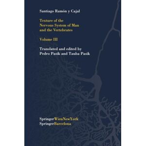 Springer Verlag GmbH Texture Of The Nervous System Of Man And The Vertebrates : Volume Iii An Annotated And Edited Translation Of The Original Spanish Text With The Additions Of The French Version By Pedro Pasik And Tauba Springer Verlag GmbH Texture Of The Nervous System Of Man And The Vertebrates : Volume Iii An Annotated And Edited Translation Of The Original Spanish Text With The Additions Of The French Version By Pedro Pasik And Tauba