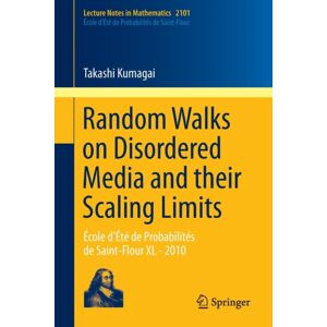 Springer International Publishing AG Random Walks On Disordered Media And Their Scaling Limits : Ecole D'Ete De Probabilites De Saint-Flour Xl - 2010 Springer International Publishing AG Random Walks On Disordered Media And Their Scaling Limits : Ecole D'Ete De Probabilites De Saint-Flour Xl - 2010