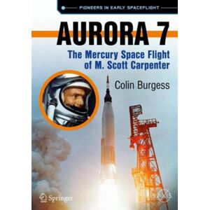 Springer International Publishing AG Aurora 7 : The Mercury Space Flight Of M. Scott Carpenter Springer International Publishing AG Aurora 7 : The Mercury Space Flight Of M. Scott Carpenter