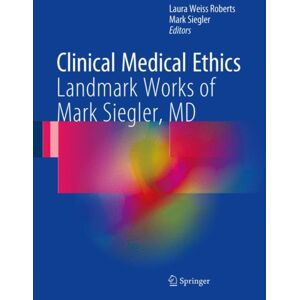 Springer International Publishing AG Clinical Medical Ethics : Landmark Works Of Mark Siegler, Md Springer International Publishing AG Clinical Medical Ethics : Landmark Works Of Mark Siegler, Md