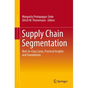 Springer International Publishing AG Supply Chain Segmentation : -In-Class Cases, Practical Insights And Foundations Springer International Publishing AG Supply Chain Segmentation : -In-Class Cases, Practical Insights And Foundations