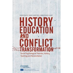 Springer International Publishing AG History Education And Conflict Transformation : Social Psychological Theories, History Teaching And Reconciliation Springer International Publishing AG History Education And Conflict Transformation : Social Psychological Theories, History Teaching And Reconciliation