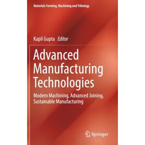 Springer International Publishing AG Advanced Manufacturing Technologies : Modern Machining, Advanced Joining, Sustainable Manufacturing Springer International Publishing AG Advanced Manufacturing Technologies : Modern Machining, Advanced Joining, Sustainable Manufacturing