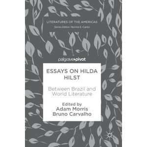 Springer International Publishing AG Essays On Hilda Hilst : Between Brazil And World Literature Springer International Publishing AG Essays On Hilda Hilst : Between Brazil And World Literature