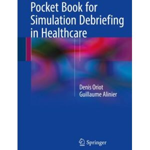 Springer International Publishing AG Pocket Book For Simulation Debriefing In Healthcare Springer International Publishing AG Pocket Book For Simulation Debriefing In Healthcare
