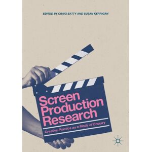 Springer International Publishing AG Screen Production Research : Creative Practice As A Mode Of Enquiry Springer International Publishing AG Screen Production Research : Creative Practice As A Mode Of Enquiry