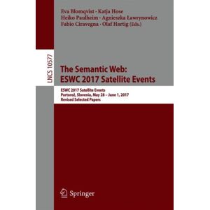 Springer International Publishing AG The Semantic Web: Eswc 2017 Satellite Events : Eswc 2017 Satellite Events, Portoroz, Slovenia, May 28 – June 1, 2017, Revised Selected Papers Springer International Publishing AG The Semantic Web: Eswc 2017 Satellite Events : Eswc 2017 Satellite Events, Portoroz, Slovenia, May 28 – June 1, 2017, Revised Selected Papers