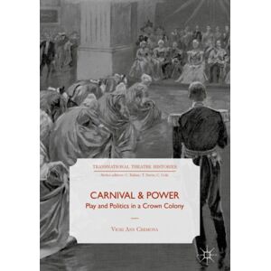 Springer International Publishing AG Carnival And Power : Play And Politics In A Crown Colony Springer International Publishing AG Carnival And Power : Play And Politics In A Crown Colony