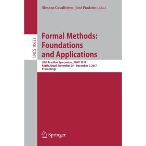 Springer International Publishing AG Formal Methods: Foundations And Applications : 20th Brazilian Symposium, Sbmf 2017, Recife, Brazil, November 29 — December 1, 2017, Proceedings Springer International Publishing AG Formal Methods: Foundations And Applications : 20th Brazilian Symposium, Sbmf 2017, Recife, Brazil, November 29 — December 1, 2017, Proceedings