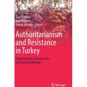 Springer International Publishing AG Authoritarianism And Resistance In Turkey : Conversations On Democratic And Social Challenges Springer International Publishing AG Authoritarianism And Resistance In Turkey : Conversations On Democratic And Social Challenges