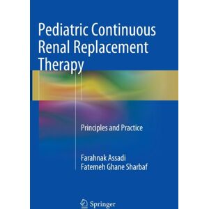 Springer International Publishing AG Pediatric Continuous Renal Replacement Therapy : Principles And Practice Springer International Publishing AG Pediatric Continuous Renal Replacement Therapy : Principles And Practice