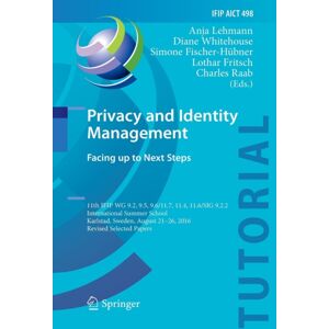 Springer International Publishing AG Privacy And Identity Management. Facing Up To Next Steps : 11th Ifip Wg 9.2, 9.5, 9.6/11.7, 11.4, 11.6/sig 9.2.2 International Summer School, Karlstad, Sweden, August 21-26, 2016, Revised Selected Pap Springer International Publishing AG Privacy And Identity Management. Facing Up To Next Steps : 11th Ifip Wg 9.2, 9.5, 9.6/11.7, 11.4, 11.6/sig 9.2.2 International Summer School, Karlstad, Sweden, August 21-26, 2016, Revised Selected Pap