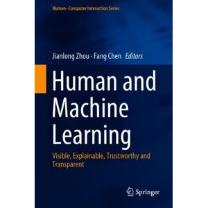 Springer International Publishing AG Human And Machine Learning : Visible, Explainable, Trustworthy And Transparent Springer International Publishing AG Human And Machine Learning : Visible, Explainable, Trustworthy And Transparent