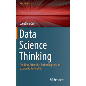 Springer International Publishing AG Data Science Thinking : The Next Scientific, Technological And Economic Revolution Springer International Publishing AG Data Science Thinking : The Next Scientific, Technological And Economic Revolution