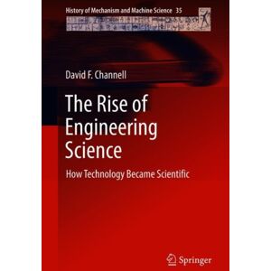 Springer International Publishing AG The Rise Of Engineering Science : How Technology Became Scientific Springer International Publishing AG The Rise Of Engineering Science : How Technology Became Scientific