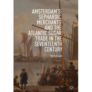 Springer International Publishing AG Amsterdam'S Sephardic Merchants And The Atlantic Sugar Trade In The Seventeenth Century Springer International Publishing AG Amsterdam'S Sephardic Merchants And The Atlantic Sugar Trade In The Seventeenth Century