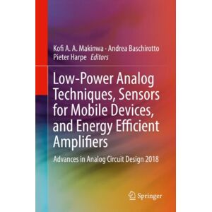 Springer International Publishing AG Low-Power Analog Techniques, Sensors For Mobile Devices, And Energy Efficient Amplifiers : Advances In Analog Circuit Design 2018 Springer International Publishing AG Low-Power Analog Techniques, Sensors For Mobile Devices, And Energy Efficient Amplifiers : Advances In Analog Circuit Design 2018