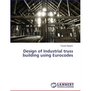 LAP Lambert Academic Publishing Design Of Industrial Truss Building Using Eurocodes LAP Lambert Academic Publishing Design Of Industrial Truss Building Using Eurocodes