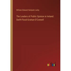Outlook Verlag The Leaders Of Public Opinion In Ireland : Swift-Flood-Grattan-O'Connell Outlook Verlag The Leaders Of Public Opinion In Ireland : Swift-Flood-Grattan-O'Connell
