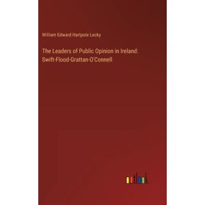 Outlook Verlag The Leaders Of Public Opinion In Ireland : Swift-Flood-Grattan-O'Connell Outlook Verlag The Leaders Of Public Opinion In Ireland : Swift-Flood-Grattan-O'Connell