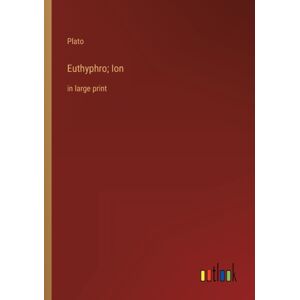 Outlook Verlag Euthyphro; Ion : In Large Print Outlook Verlag Euthyphro; Ion : In Large Print