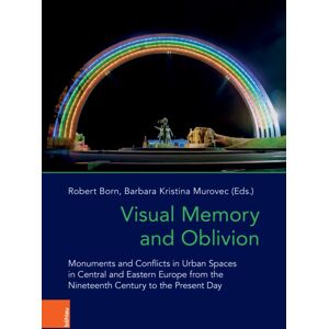 Bohlau Verlag Visual Memory And Oblivion : Monuments And Conflicts In Urban Spaces In Central And Eastern Europe From The Nineteenth Century To The Present Day Bohlau Verlag Visual Memory And Oblivion : Monuments And Conflicts In Urban Spaces In Central And Eastern Europe From The Nineteenth Century To The Present Day