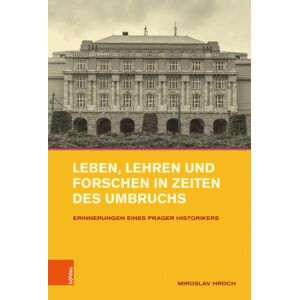 Bohlau Verlag Leben, Lehren Und Forschen In Zeiten Des Umbruchs : Erinnerungen Eines Prager Historikers Bohlau Verlag Leben, Lehren Und Forschen In Zeiten Des Umbruchs : Erinnerungen Eines Prager Historikers