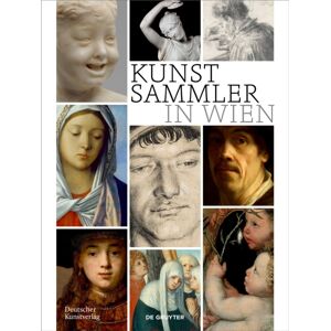 De Gruyter Kunstsammler In Wien : Biografische Profile Zwischen Statuskonkurrenz, Kunstmarkt Und Kennerschaft De Gruyter Kunstsammler In Wien : Biografische Profile Zwischen Statuskonkurrenz, Kunstmarkt Und Kennerschaft